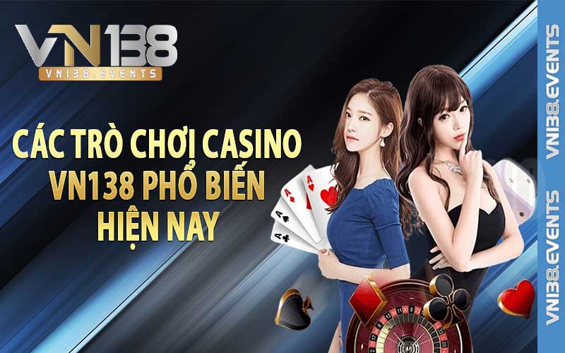 Các trò chơi casino Vn138 phổ biến hiện nay